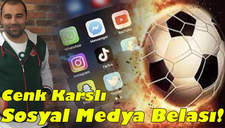 Cenk Karslı; ” Sosyal Medya Belası!”