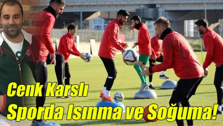 Cenk Karslı; “Sporda Isınma ve Soğuma!”