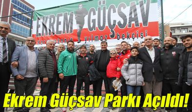  Ekrem Güçsav Parkı Açıldı!