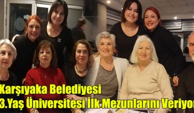 Karşıyaka Belediyesi 3.Yaş Üniversitesi İlk Mezunlarını Veriyor!