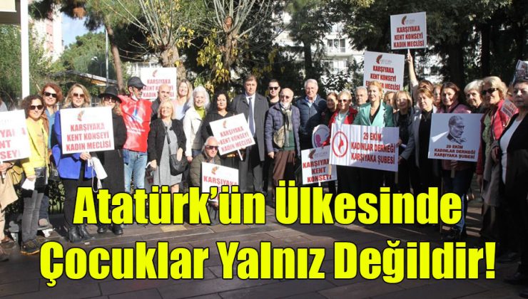 Atatürk’ün Ülkesinde Çocuklar Yalnız Değildir! 