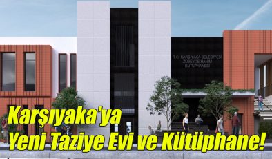 Karşıyaka’ya Yeni Taziye Evi ve Kütüphane!