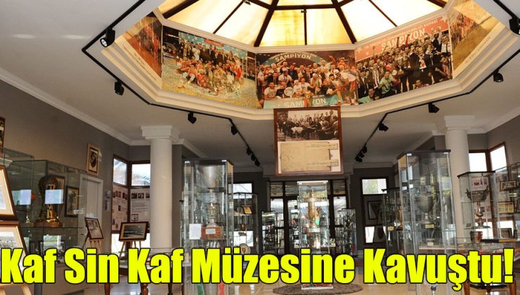 Kaf Sin Kaf Müzesine Kavuştu!