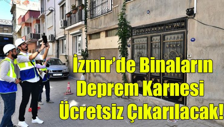 İzmir’de Binaların Deprem Karnesi Ücretsiz Çıkarılacak!