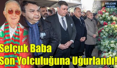 Selçuk Baba Son Yolculuğuna Uğurlandı!