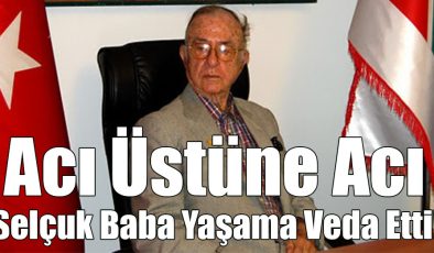 Selçuk Baba Yaşama Veda Etti!