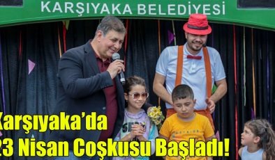 Karşıyaka’da 23 Nisan Coşkusu Başladı!