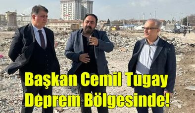 Başkan Cemil Tugay Deprem Bölgesinde!