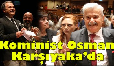 Komünist Osman Karşıyaka’da!