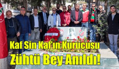  Kaf Sin Kaf’ın Kurucusu Zühtü Bey Anıldı!