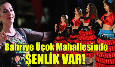 Bahriye Üçok Mahallesinde Şenlik Var!