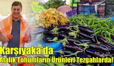 Karşıyaka’da Atalık Tohumların Ürünleri Tezgahlarda!