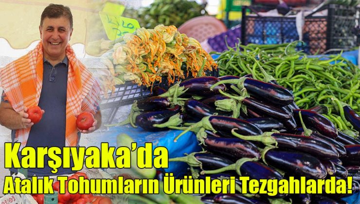 Karşıyaka’da Atalık Tohumların Ürünleri Tezgahlarda!