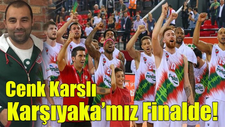 Cenk Karslı; “Karşıyaka’mız Finalde!” “