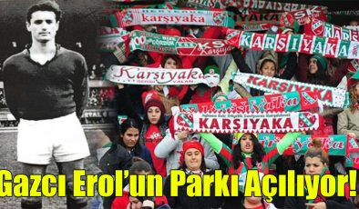 Gazcı Erol’un Parkı Açılıyor!