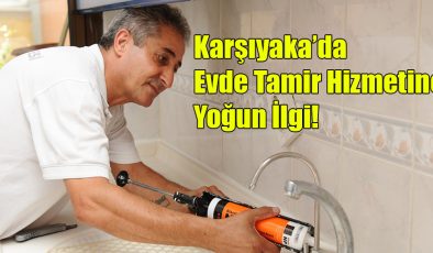 Karşıyaka’da Evde Tamir Hizmetine Yoğun İlgi!