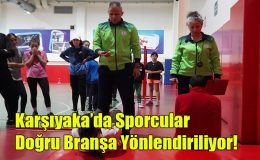 Karşıyaka’da Sporcular Doğru Branşa Yönlendiriliyor!