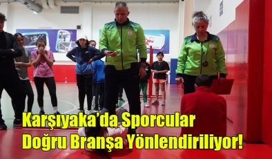 Karşıyaka’da Sporcular Doğru Branşa Yönlendiriliyor!