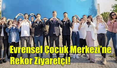  Evrensel Çocuk Merkezi’ne Rekor Ziyaretçi!