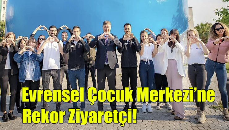  Evrensel Çocuk Merkezi’ne Rekor Ziyaretçi!