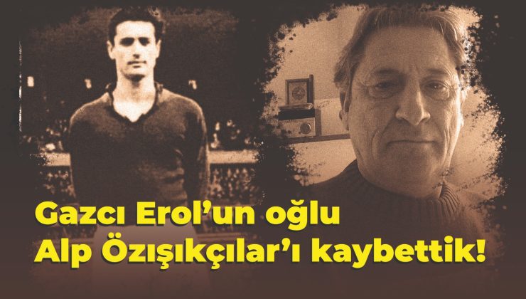 Alp Özışıkçılar Yaşama Veda Etti!
