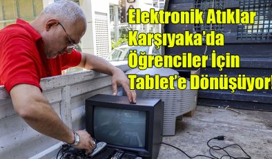 Elektronik Atıklar Karşıyaka’da, Öğrenciler İçin Tablete Dönüşüyor!