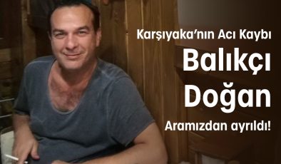 Balıkçı Doğan Yaşama Veda Etti!