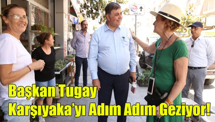 Başkan Tugay Karşıyaka’yı Adım Adım Geziyor!
