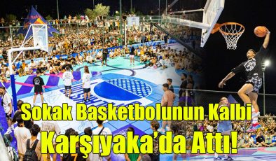 Sokak Basketbolunun Kalbi Karşıyaka’da Attı!..